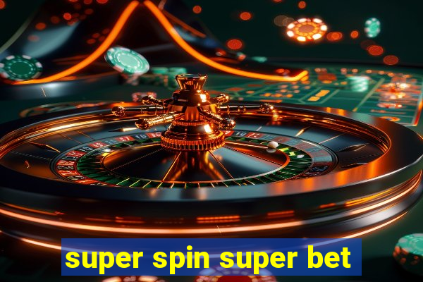 super spin super bet